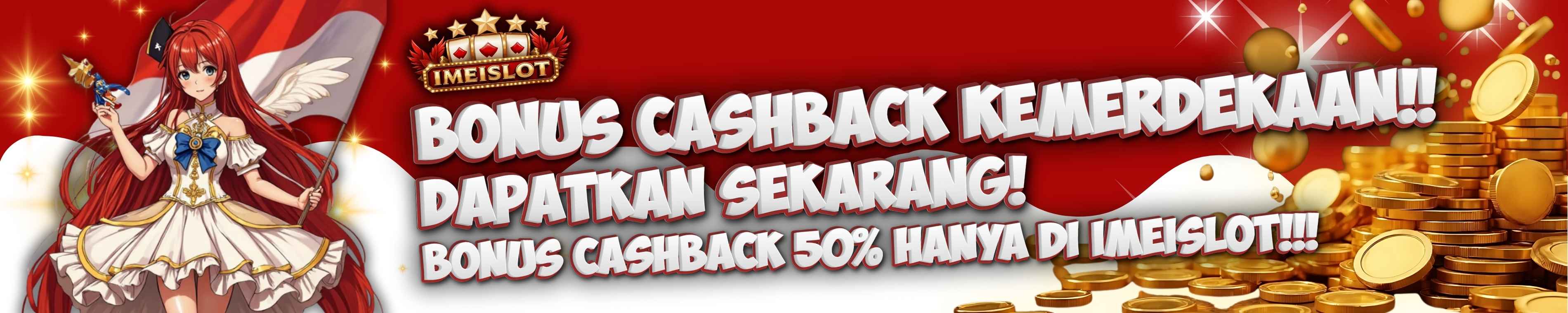 BONUS IMEISLOT CASHBACK KEMERDEKAAN